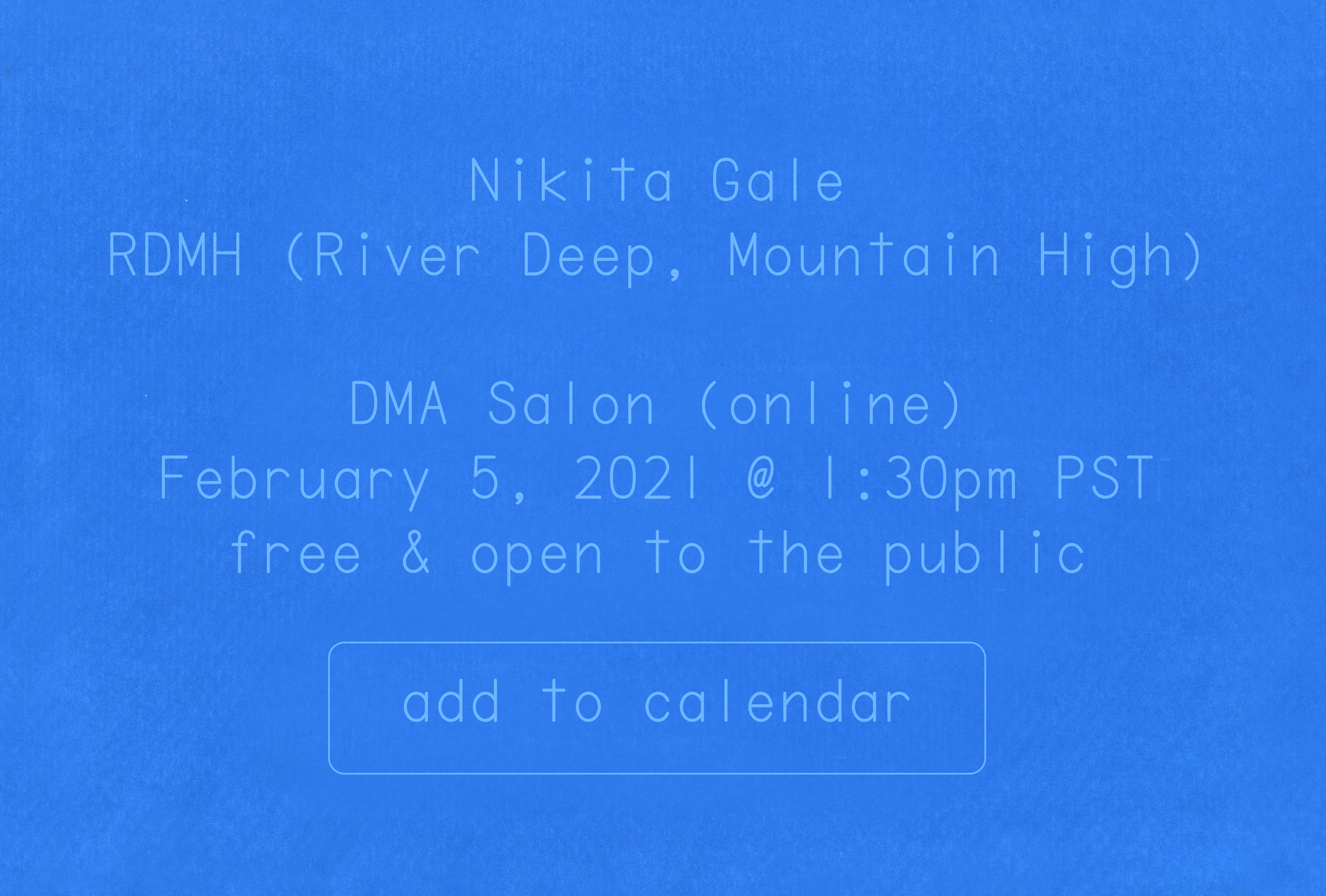 the following information for a virtual lecture is presented as a blue and white cyanotype (sun print): Nikita Gale, RDMH (River Deep, Mountain High), DMA Salon (online), February 5, 2021 @ 1:30pm, free & open to the public